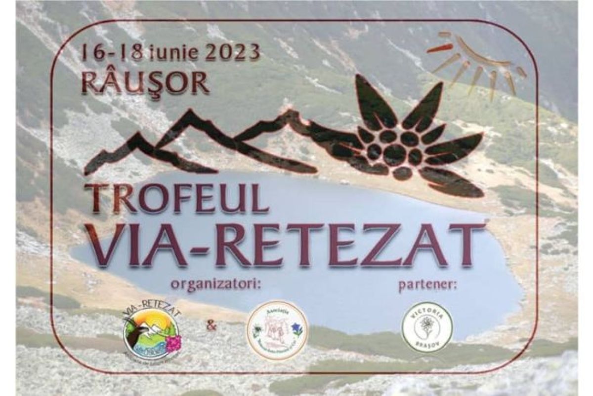 Trofeul "Via-Retezat", ediția a IV-a - 16 – 18 Iunie 2023 în Stațiunea Râușor, din Munții Retezat Trofeul "Via-Retezat"